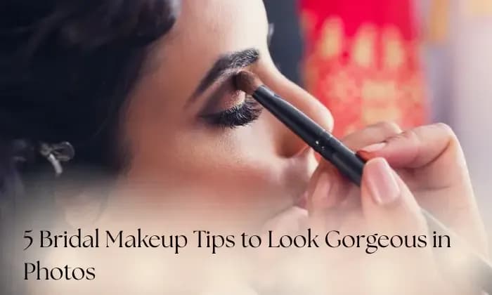 5 Bridal Makeup Tips to Look Gorgeous in Photos