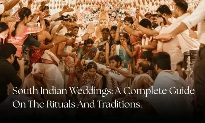 South Indian Weddings: A Complete Guide On The Rituals And Traditions