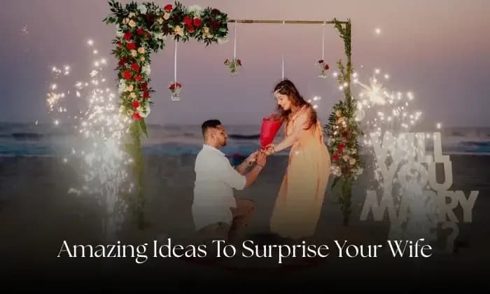 Amazing Ideas to Surprise Your Wife: A Complete Guide to Keeping Love Alive