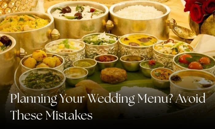 Planning Your Wedding Menu? Avoid These Mistakes