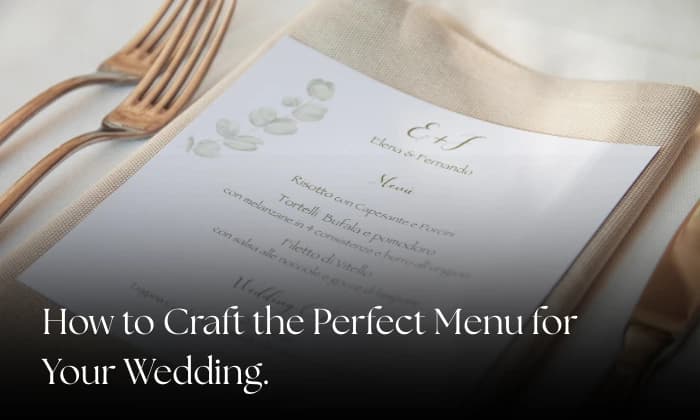 How to Craft the Perfect Menu for Your Wedding