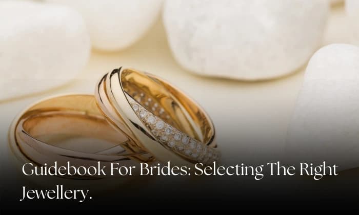 Guidebook For Brides: Selecting The Right Jewellery