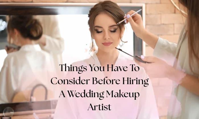 Things You Have To Consider Before Hiring A Wedding Makeup Artist